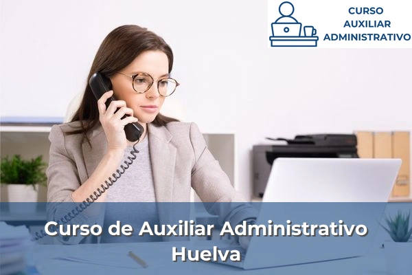 Requisitos curso de Auxiliar Administrativo 26 Curso de Auxiliar Administrativo en Huelva